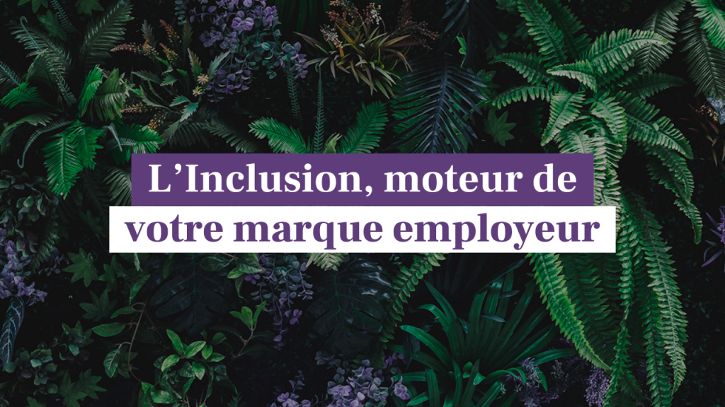 L'inclusion, moteur de votre marque employeur